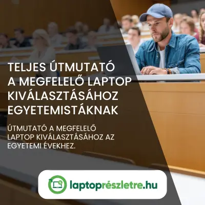 Teljes útmutató a megfelelő laptop választásához egyetemistáknak