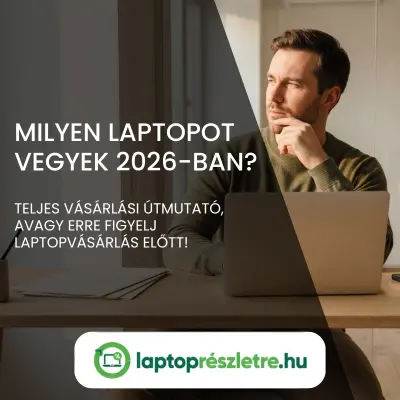 Laptopvásárlási útmutató 2026 – Mire figyelj laptopválasztás előtt?