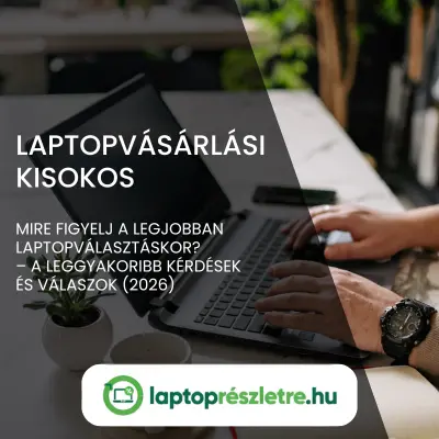 Laptopvásárlási kisokos – A leggyakoribb kérdések és válaszok (2026)